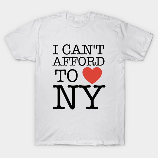 I Can't Afford To Love New York Funny T-Shirt by Clouds